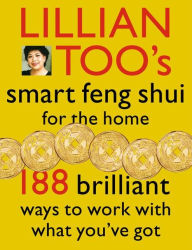 Title: Lillian Too's Smart Feng Shui For The Home: 188 brilliant ways to work with what you've got, Author: Lillian Too