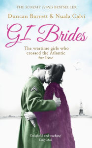 Title: GI Brides: The wartime girls who crossed the Atlantic for love, Author: Duncan Barrett