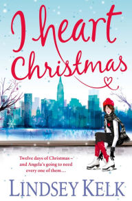 Title: I Heart Christmas (I Heart Series, Book 6), Author: Lindsey Kelk