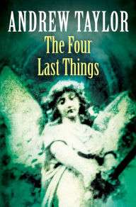 Title: The Four Last Things (The Roth Trilogy, Book 1), Author: Andrew Taylor