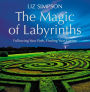 The Magic of Labyrinths: Following Your Path, Finding Your Center