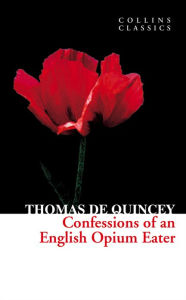 Title: Confessions of an English Opium Eater (Collins Classics), Author: Thomas De Quincey