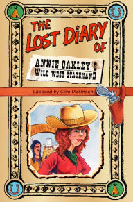 Title: The Lost Diary of Annie Oakley's Wild West Stagehand, Author: Clive Dickinson