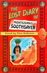 Title: The Lost Diary of Montezuma's Soothsayer, Author: Clive Dickinson