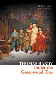 Title: Under the Greenwood Tree (Collins Classics), Author: Thomas Hardy