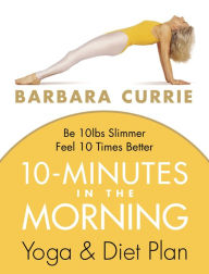 Title: 10 Minutes In The Morning: Yoga and Diet Plan, Author: Barbara Currie