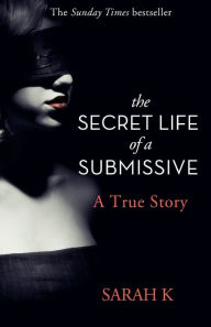 Title: The Secret Life a Submissive, Author: Sarah K