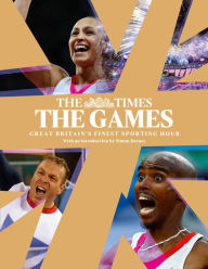 Title: The Games by The Times: Great Britain's Finest Sporting Hour, Author: The Times