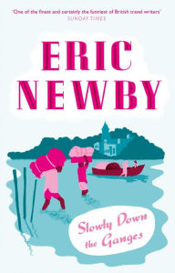 Title: Slowly Down the Ganges, Author: Eric Newby