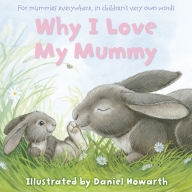 Title: Why I Love My Mummy, Author: Daniel Howarth