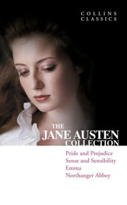 Title: The Jane Austen Collection: Pride and Prejudice, Sense and Sensibility, Emma and Northanger Abbey (Collins Classics), Author: Jane Austen