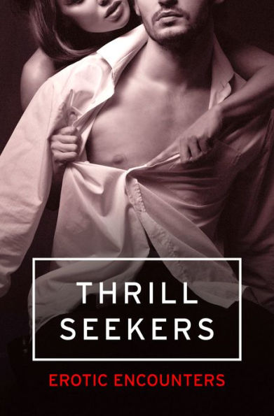 Thrill Seekers: Erotic Encounters