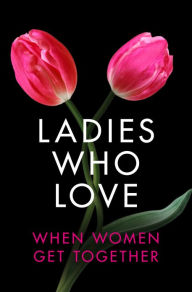 Title: Ladies Who Love: An Erotica Collection, Author: Heather Towne