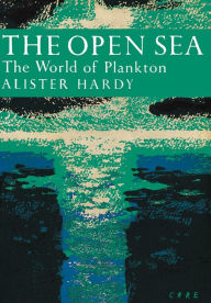 Title: The Open Sea: The World of Plankton (Collins New Naturalist Library, Book 34), Author: Alister Hardy