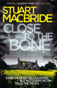 Title: Close to the Bone (Logan McRae Series #8), Author: Stuart MacBride