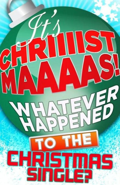 It's Christmas!: Whatever Happened to the Christmas Single?