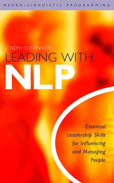 Leading With NLP: Essential Leadership Skills for Influencing and Managing People