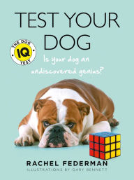 Title: Test Your Dog: Is Your Dog an Undiscovered Genius?, Author: Rachel Federman