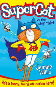 Title: Supercat vs The Chip Thief (Supercat Series #1), Author: Jeanne Willis