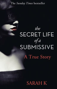 Title: The Secret Life of a Submissive, Author: Sarah K