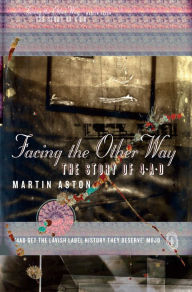 Title: Facing the Other Way: The Story of 4AD, Author: Martin Aston