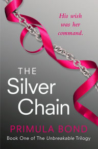 Title: The Silver Chain (Unbreakable Trilogy Series #1), Author: Primula Bond