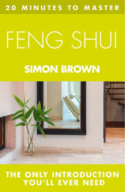 20 MINUTES TO MASTER ... FENG SHUI by Simon Brown | eBook | Barnes & Noble®