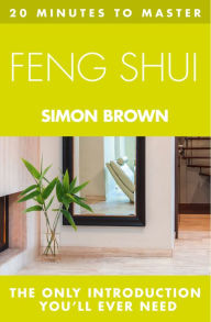 Title: 20 MINUTES TO MASTER ... FENG SHUI, Author: Simon Brown