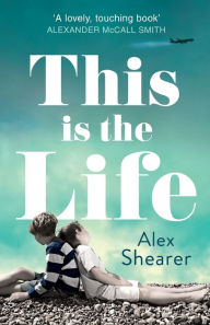 Title: This is the Life, Author: Alex Shearer