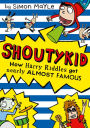 How Harry Riddles Got Nearly Almost Famous (Shoutykid, Book 3)