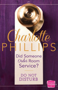 Title: Did Someone Order Room Service?: (A Novella) (Do Not Disturb, Book 2), Author: Charlotte Phillips