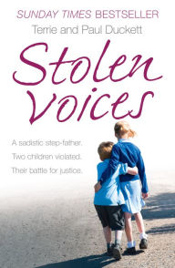 Title: Stolen Voices: A sadistic step-father. Two children violated. Their battle for justice., Author: Terrie Duckett