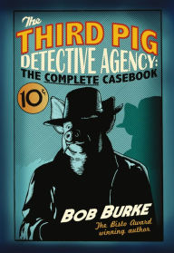 Title: The Third Pig Detective Agency: The Complete Casebook, Author: Bob Burke