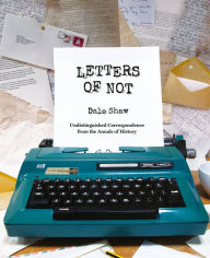 Title: Letters of Not, Author: Dale Shaw