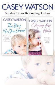Title: The Boy No One Loved and Crying for Help 2-in-1 Collection, Author: Casey Watson