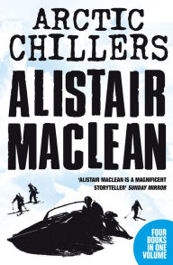 Title: Alistair MacLean Arctic Chillers 4-Book Collection: Night Without End, Ice Station Zebra, Bear Island, Athabasca, Author: Alistair MacLean