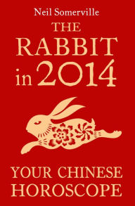 Title: The Rabbit in 2014: Your Chinese Horoscope, Author: Neil Somerville