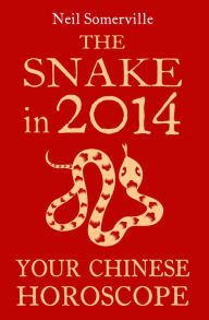 Title: The Snake in 2014: Your Chinese Horoscope, Author: Neil Somerville