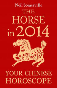 Title: The Horse in 2014: Your Chinese Horoscope, Author: Neil Somerville