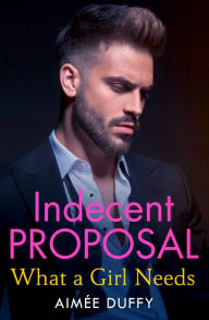 Title: What a Girl Needs (Indecent Proposal, Book 3), Author: Aimee Duffy