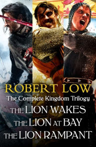 Title: The Complete Kingdom Trilogy: The Lion Wakes, The Lion at Bay, The Lion Rampant, Author: Robert Low