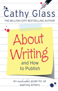 Title: About Writing and How to Publish, Author: Cathy Glass