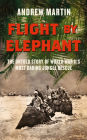 Flight By Elephant: The Untold Story of World War II's Most Daring Jungle Rescue