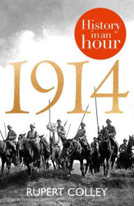 Title: 1914: History in an Hour, Author: Rupert Colley