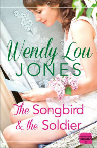 Title: The Songbird and the Soldier, Author: Wendy Lou Jones