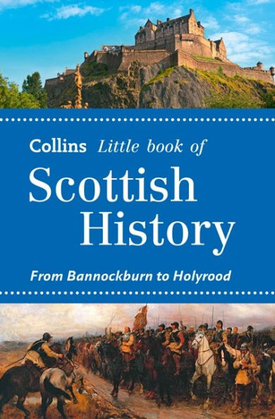 Collins Little Book of Scottish History: From Bannockburn to Holyrood