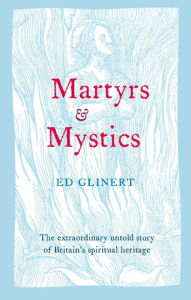 Title: Martyrs and Mystics, Author: Ed Glinert