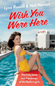 Title: Wish You Were Here!: The Lives, Loves and Friendships of the Butlin's Girls, Author: Lynn Russell