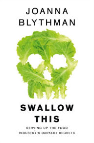 Title: Swallow This: Serving Up the Food Industry's Darkest Secrets, Author: Joanna Blythman