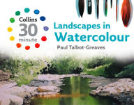 Title: Landscapes in Watercolour (Collins 30-Minute Painting), Author: Paul Talbot-Greaves